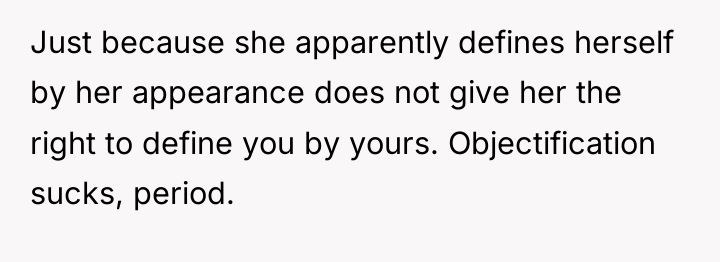 Just because she apparently defines herself by her appearance does...