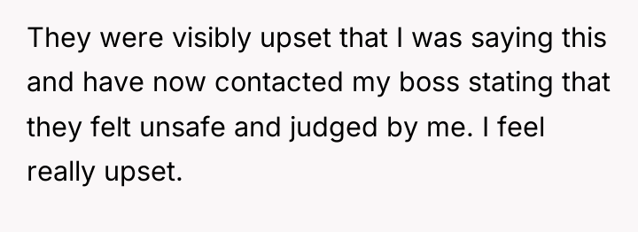 They were visibly upset that I was saying this and...