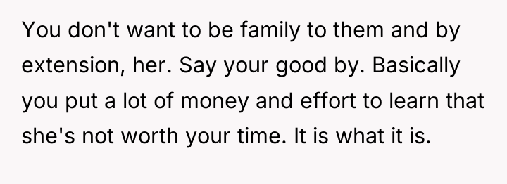 You don't want to be family to them and by...