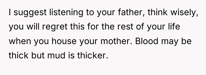 I suggest listening to your father, think wisely, you will...