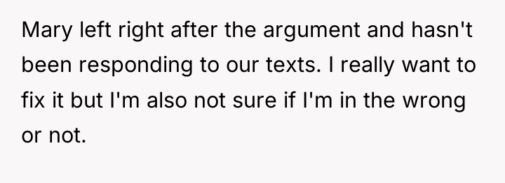 Mary left right after the argument and hasn't been responding...