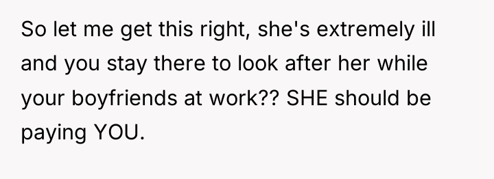 So let me get this right, she's extremely ill and...
