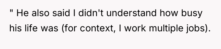 " He also said I didn't understand how busy his...