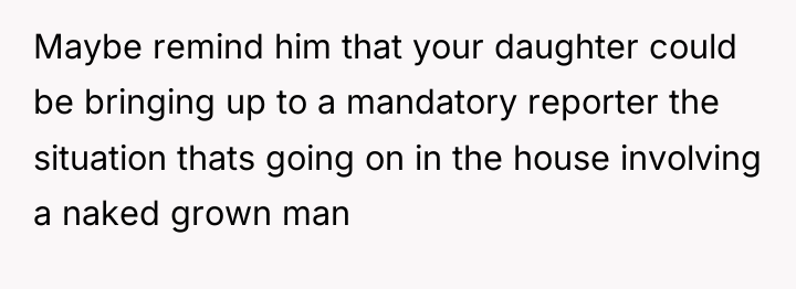 Maybe remind him that your daughter could be bringing up...