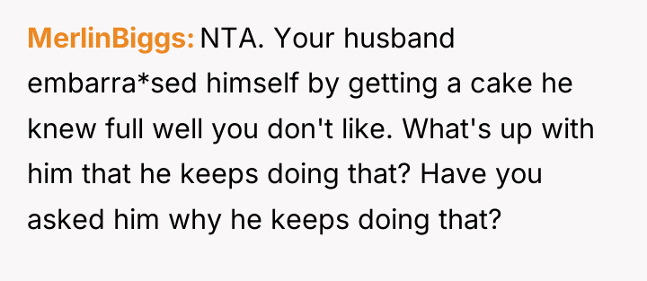 MerlinBiggs NTA. Your husband embarra*sed himself by getting a cake...