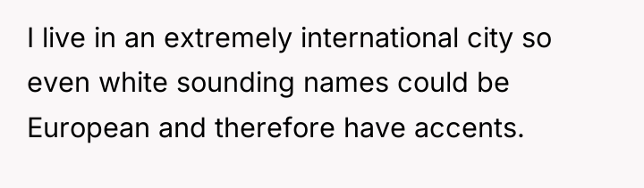I live in an extremely international city so even white...