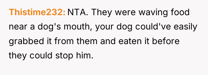Thistime232 NTA. They were waving food near a dog's mouth,...