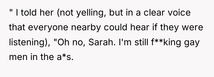 " I told her (not yelling, but in a clear...