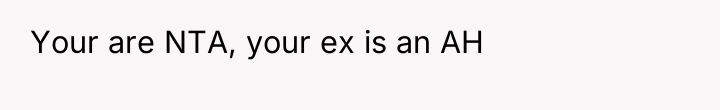 Your are NTA, your ex is an AH