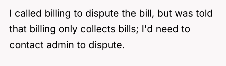 I called billing to dispute the bill, but was told...