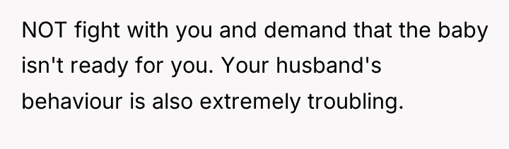 NOT fight with you and demand that the baby isn't...