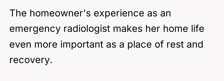 The homeowner's experience as an emergency radiologist makes her home...