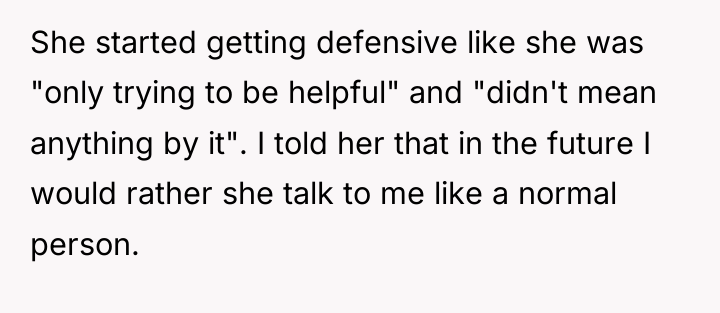 She started getting defensive like she was "only trying to...