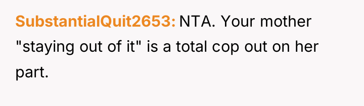 SubstantialQuit2653 NTA. Your mother "staying out of it" is a...