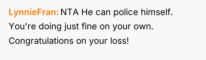 LynnieFran NTA He can police himself. You're doing just fine...
