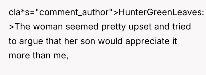cla*s="comment_author">HunterGreenLeaves: >The woman seemed pretty upset and tried to argue...