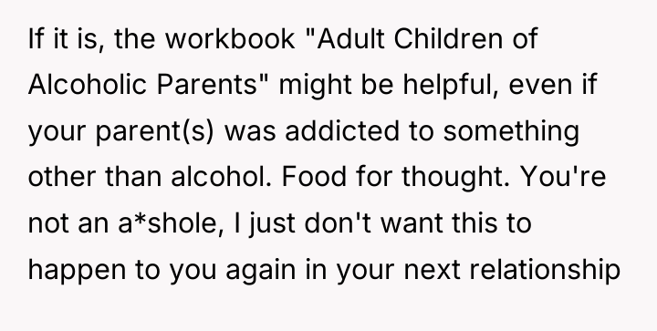 If it is, the workbook "Adult Children of Alcoholic Parents"...