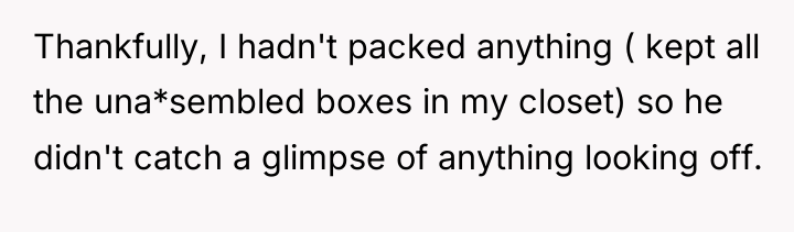 Thankfully, I hadn't packed anything ( kept all the una*sembled...