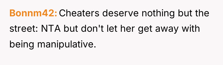 Bonnm42 Cheaters deserve nothing but the street: NTA but don't...