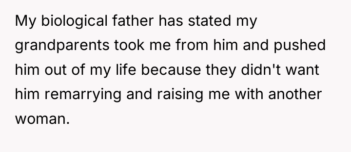 My biological father has stated my grandparents took me from...