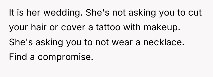 It is her wedding. She's not asking you to cut...