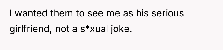 I wanted them to see me as his serious girlfriend,...