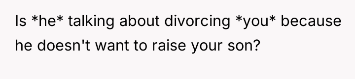Is *he* talking about divorcing *you* because he doesn't want...