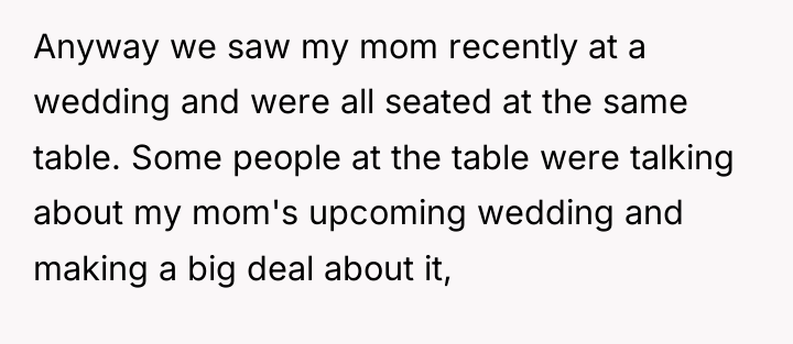 Anyway we saw my mom recently at a wedding and...