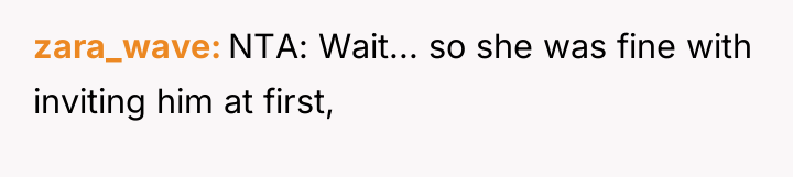 zara_wave NTA: Wait... so she was fine with inviting him...
