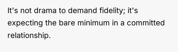 It's not drama to demand fidelity; it's expecting the bare...