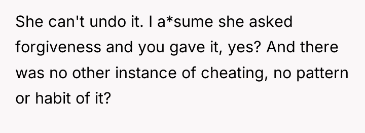 She can't undo it. I a*sume she asked forgiveness and...
