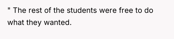 " The rest of the students were free to do...