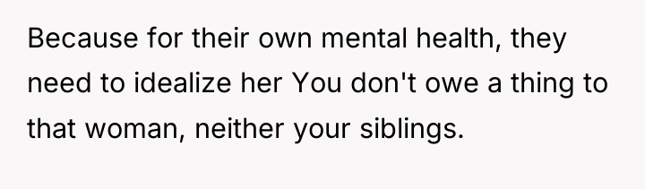 Because for their own mental health, they need to idealize...