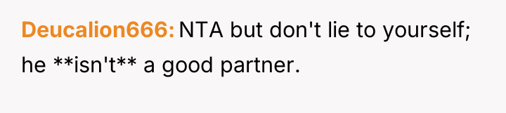 Deucalion666 NTA but don't lie to yourself; he **isn't** a...