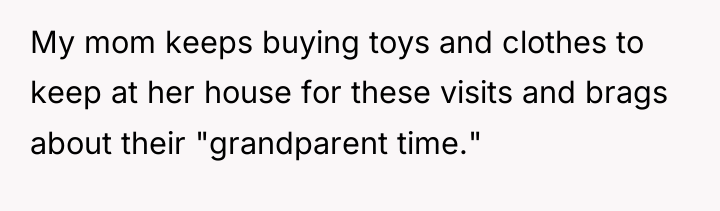 My mom keeps buying toys and clothes to keep at...