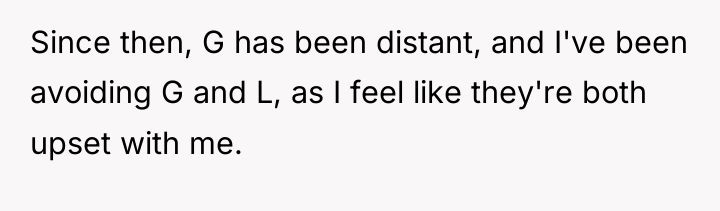 Since then, G has been distant, and I've been avoiding...