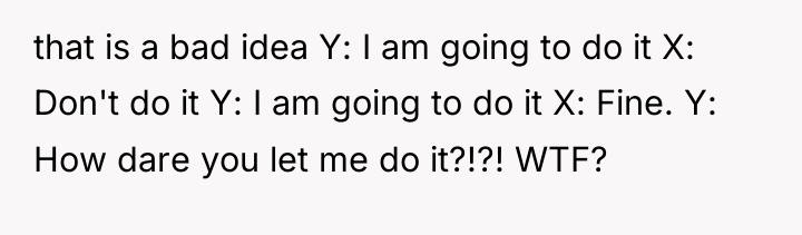 that is a bad idea Y: I am going to...