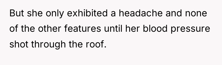 But she only exhibited a headache and none of the...