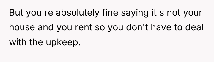 But you're absolutely fine saying it's not your house and...