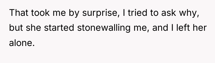 That took me by surprise, I tried to ask why,...