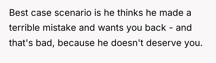 Best case scenario is he thinks he made a terrible...
