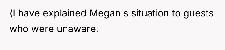 (I have explained Megan's situation to guests who were unaware,