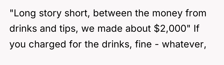 "Long story short, between the money from drinks and tips,...