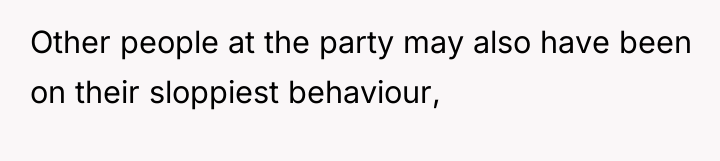 Other people at the party may also have been on...