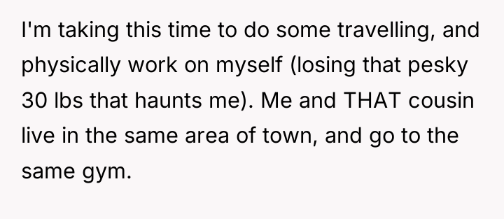 I'm taking this time to do some travelling, and physically...