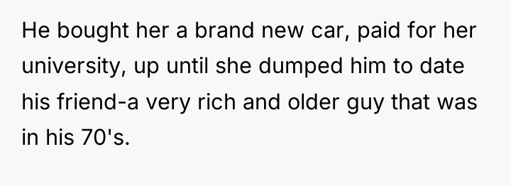 He bought her a brand new car, paid for her...