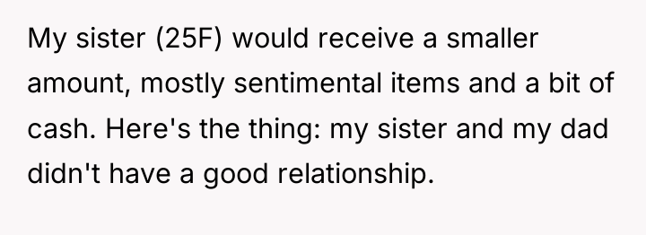 My sister (25F) would receive a smaller amount, mostly sentimental...