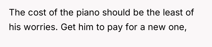 The cost of the piano should be the least of...