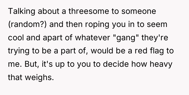 Talking about a threesome to someone (random?) and then roping...