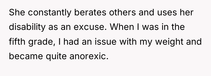 She constantly berates others and uses her disability as an...